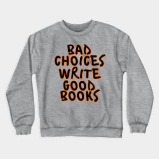 Bad Choices Make Good Books. Crewneck Sweatshirt